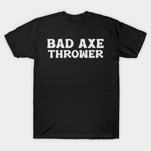 Bad Axe Thrower T-Shirt by Sanworld